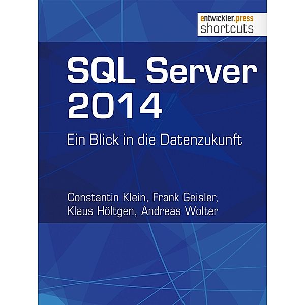 SQL Server 2014 / shortcuts, Constantin Klein, Frank Geisler, Klaus Höltgen, Andreas Wolter