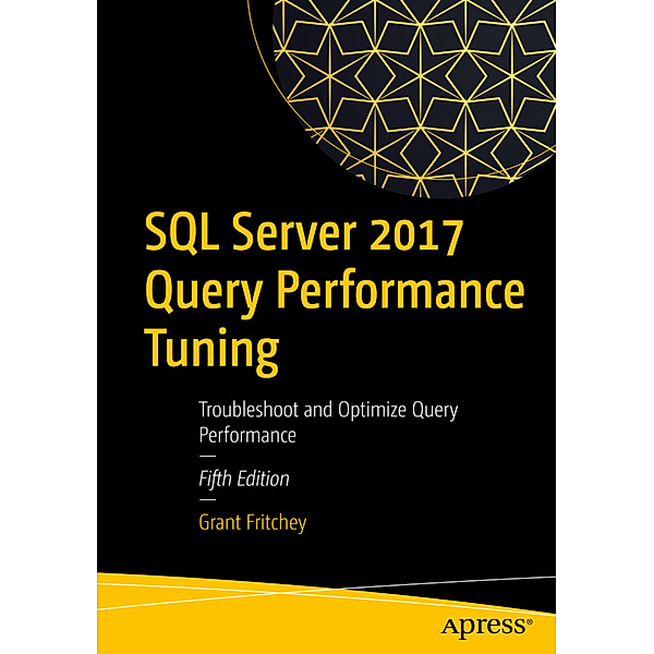 SQL Server 2017 Query Performance Tuning, Grant Fritchey