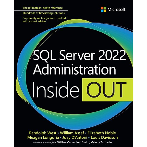 SQL Server 2022 Administration Inside Out, Randolph West, William Assaf, Elizabeth Noble, Meagan Longoria, Joseph D'Antoni, Louis Davidson