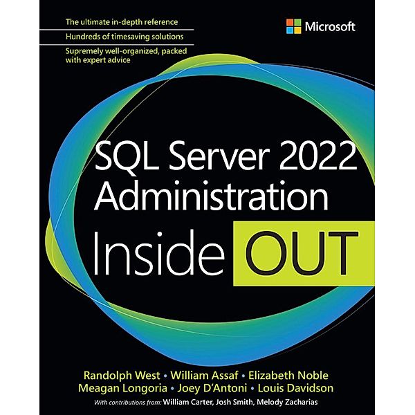SQL Server 2022 Administration Inside Out, Randolph West, William Assaf, Elizabeth Noble, Meagan Longoria, Joseph D'Antoni, Louis Davidson