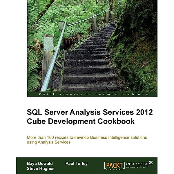 SQL Server Analysis Services 2012 Cube Development Cookbook, Baya Dewald, Steve Hughes, Paul Turley