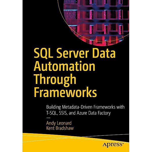 SQL Server Data Automation Through Frameworks, Andy Leonard, Kent Bradshaw