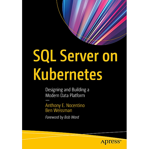 SQL Server on Kubernetes, Anthony E. Nocentino, Ben Weissman