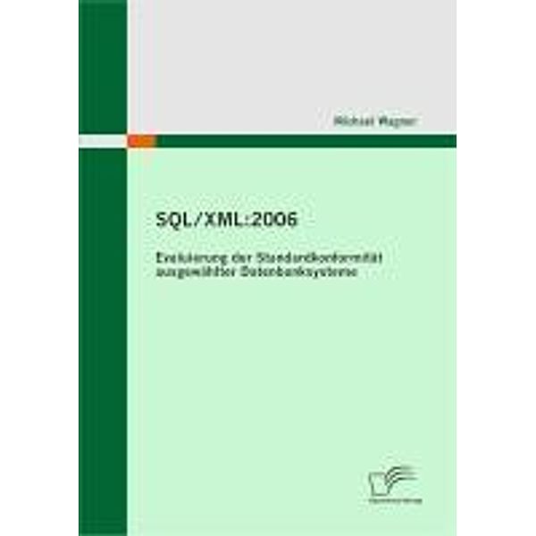 SQL/XML:2006 - Evaluierung der Standardkonformität ausgewählter Datenbanksysteme, Michael Wagner