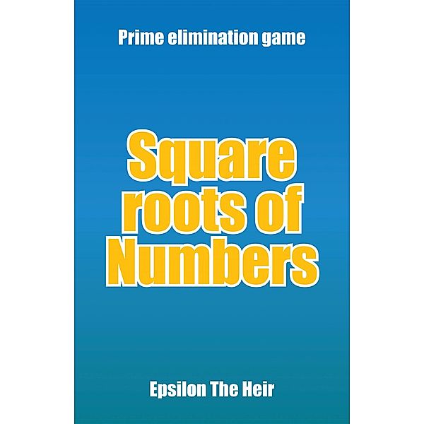 Square Roots of Numbers, Epsilon The Heir