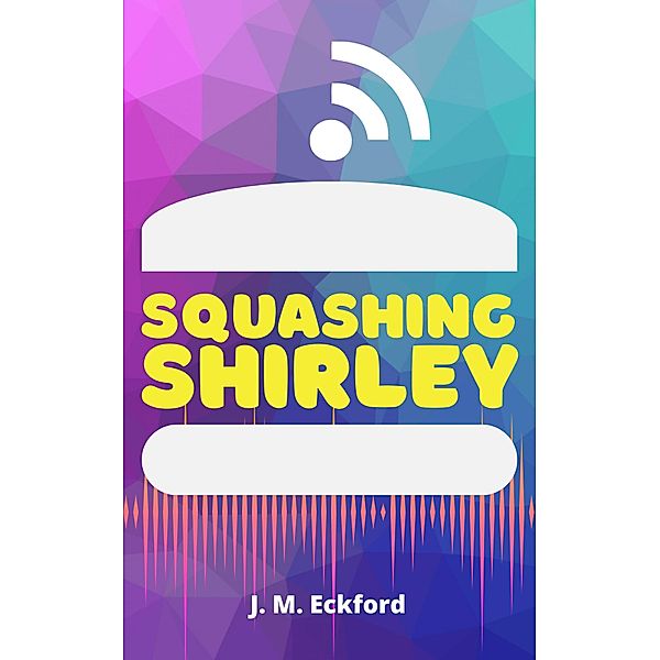 Squashing Shirley, J. M. Eckford