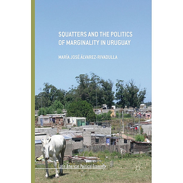 Squatters and the Politics of Marginality in Uruguay, María José Álvarez-Rivadulla