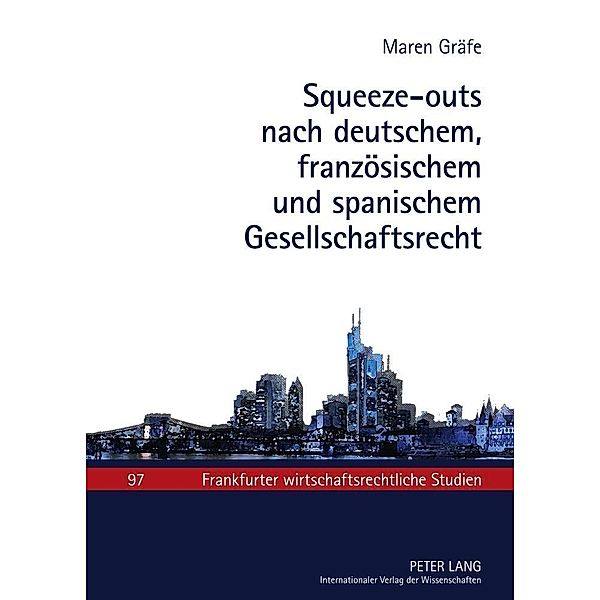 Squeeze-outs nach deutschem, franzoesischem und spanischem Gesellschaftsrecht, Maren Grafe