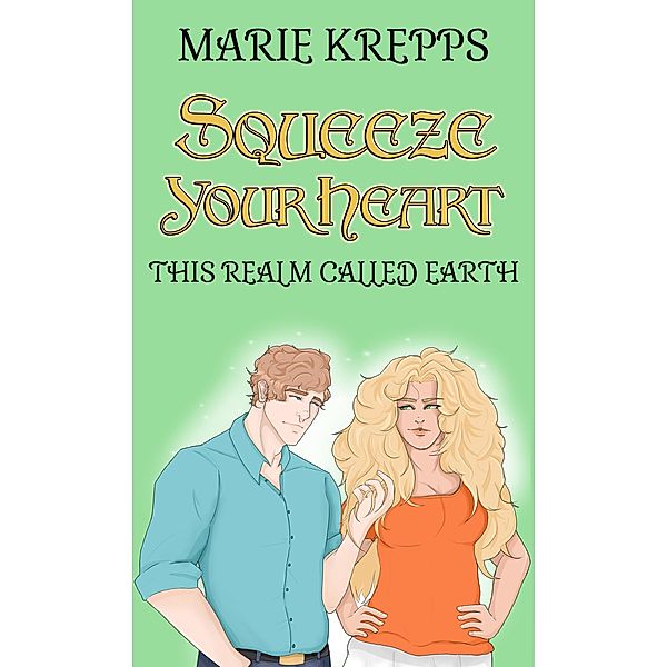 Squeeze Your Heart (This Realm Called Earth, #1) / This Realm Called Earth, Marie Krepps