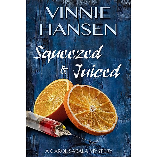Squeezed & Juiced (Carol Sabala Mysteries, #4) / Carol Sabala Mysteries, Vinnie Hansen