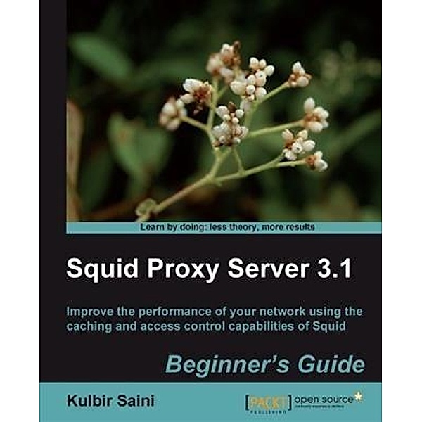 Squid Proxy Server 3.1 Beginner's Guide, Kulbir Saini