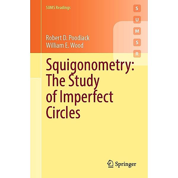 Squigonometry: The Study of Imperfect Circles / Springer Undergraduate Mathematics Series, Robert D. Poodiack, William E. Wood