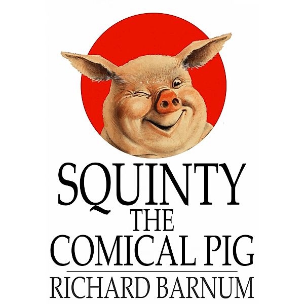 Squinty the Comical Pig, Richard Barnum