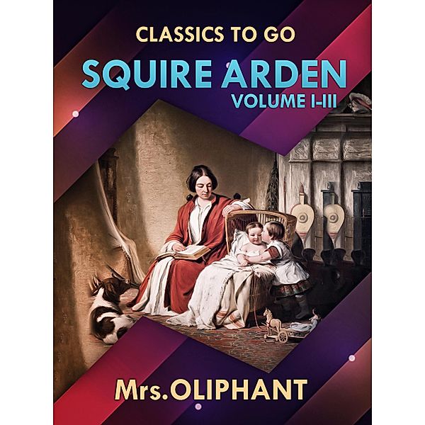 Squire Arden Volume I-III, Margaret Oliphant