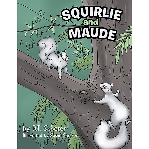 Squirlie and Maude, B. T. Scherer