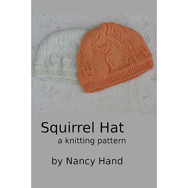 Squirrel Hat - A Knitting Pattern, Nancy Hand