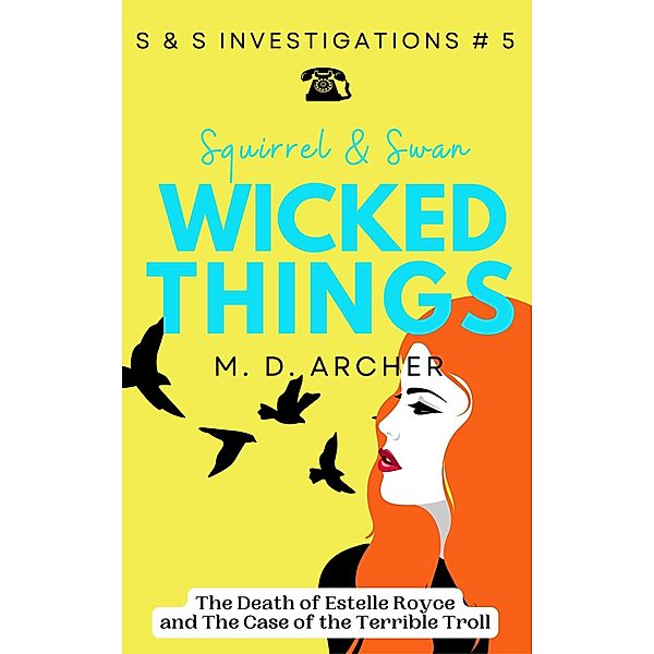 Squirrel & Swan Wicked Things (S &  S Investigations, #5) / S &  S Investigations, M. D. Archer