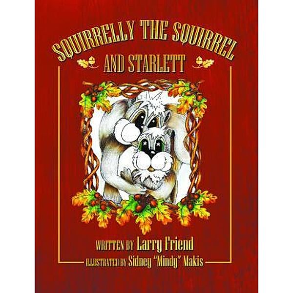 Squirrelly the squirrel and Starlett / Book-Art Press Solutions LLC, Larry Friend
