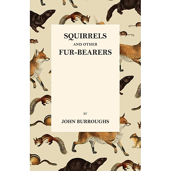 Squirrels and Other Fur-Bearers, John Burroughs