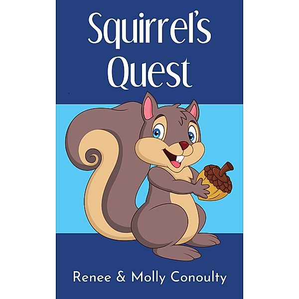 Squirrel's Quest (Chirpy Chapters, #3) / Chirpy Chapters, Renee Conoulty, Molly Conoulty