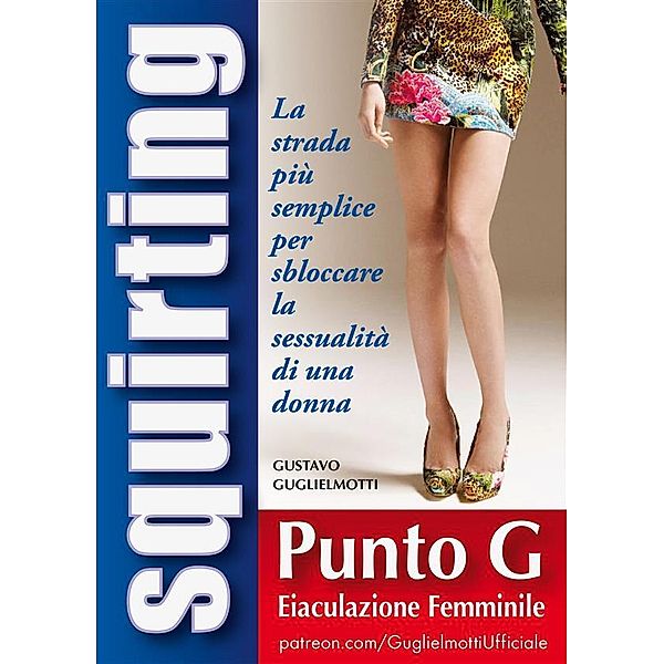 Squirt - Guía completa para desbloquear sexualmente una mujer, Gustavo Guglielmotti