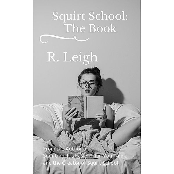 Squirt School: The Book, Raine Leigh