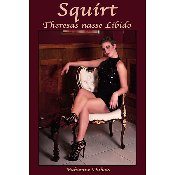 Squirt - Theresas nasse Libido, Fabienne Dubois