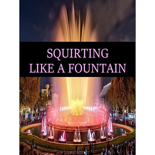 SQUIRTING LIKE A FOUNTAIN, Ang. Corsex