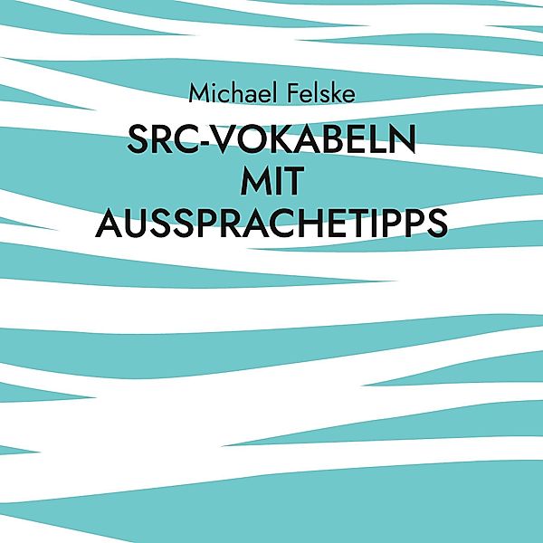 SRC-Vokabeln mit Aussprachetipps, Michael Felske