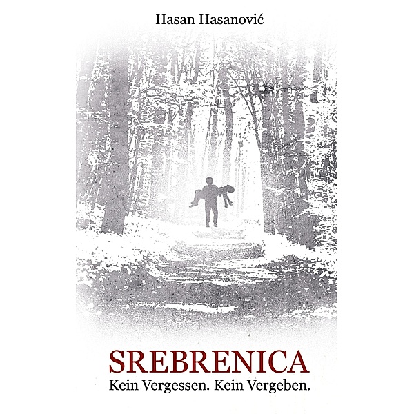 Srebrenica. Kein Vergessen. Kein Vergeben, Hasan Hasanovic