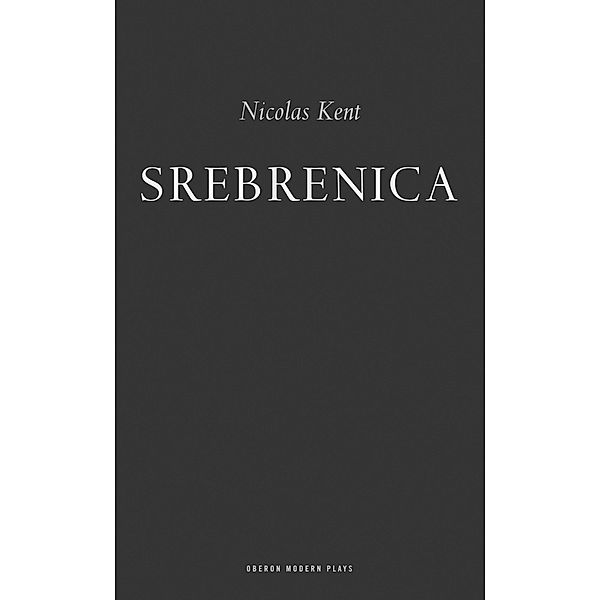 Srebrenica / Oberon Modern Plays, Nicolas Kent