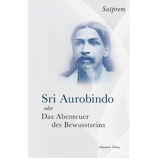 Sri Aurobindo oder Das Abenteuer des Bewusstseins, Satprem