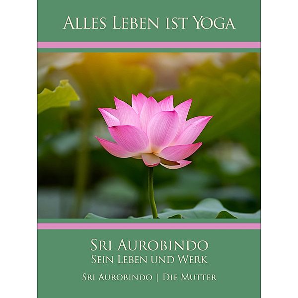 Sri Aurobindo - Sein Leben und Werk, Sri Aurobindo, Die (D. I. Mira Alfassa) Mutter