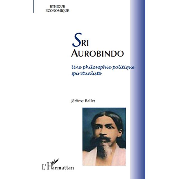 Sri aurobindo - une philosophie politique spiritualiste / Harmattan, Arlette Estienne Mondet Arlette Estienne Mondet