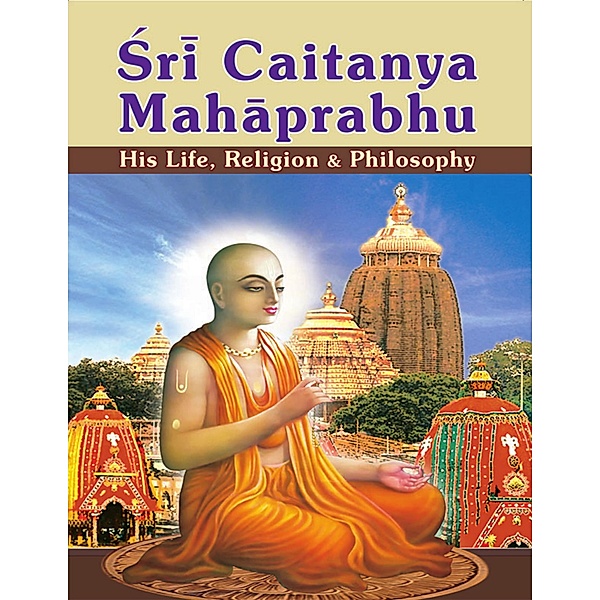 Sri Caitanya Mahaprabhu: His Life Religion and Philosophy, Swami Tapasyananda