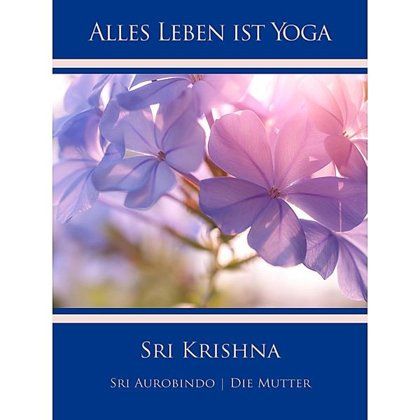 Sri Krishna, Sri Aurobindo, Die (D. I. Mira Alfassa) Mutter