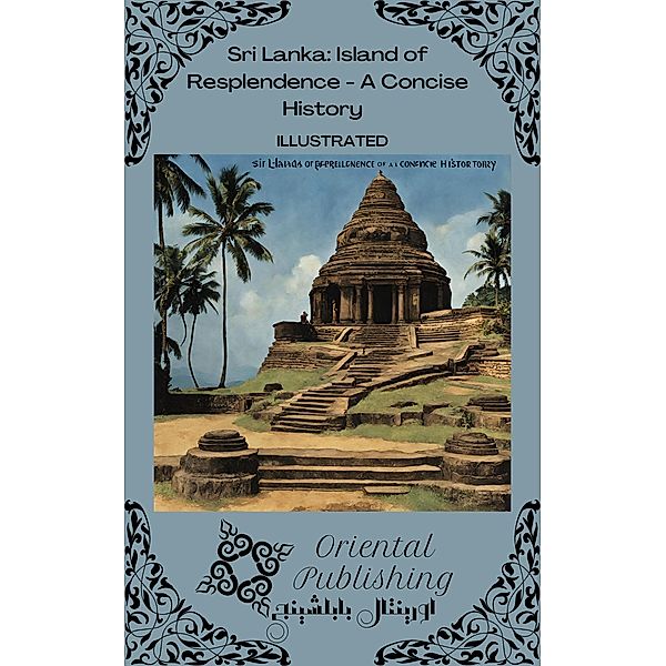 Sri Lanka Island of Resplendence - A Concise History, Oriental Publishing