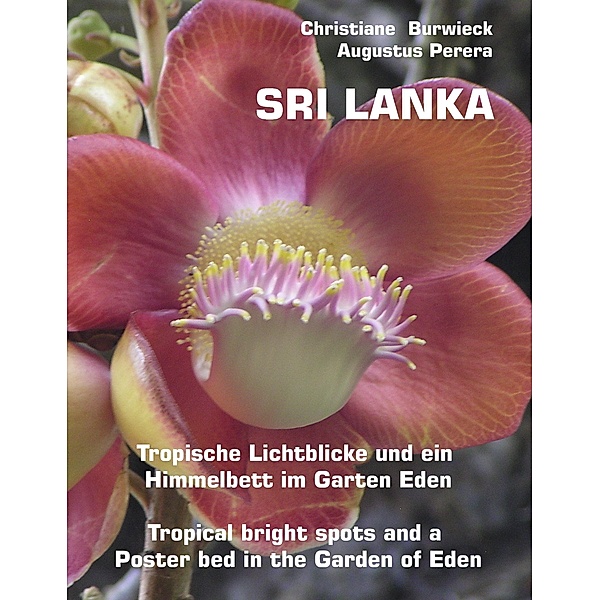 Sri Lanka Tropische Lichtblicke und ein Himmelbett im Garten Eden -Tropical bright spots and a Poster bed in the Garden of Eden, Christiane Burwieck, Augustus Perera