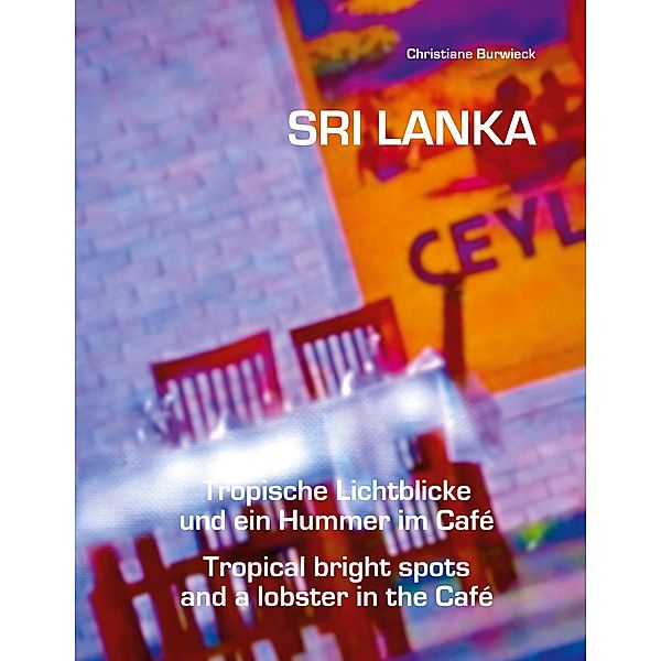 Sri Lanka Tropische Lichtblicke und ein Hummer im Café, Christiane Burwieck, Augustus Perera