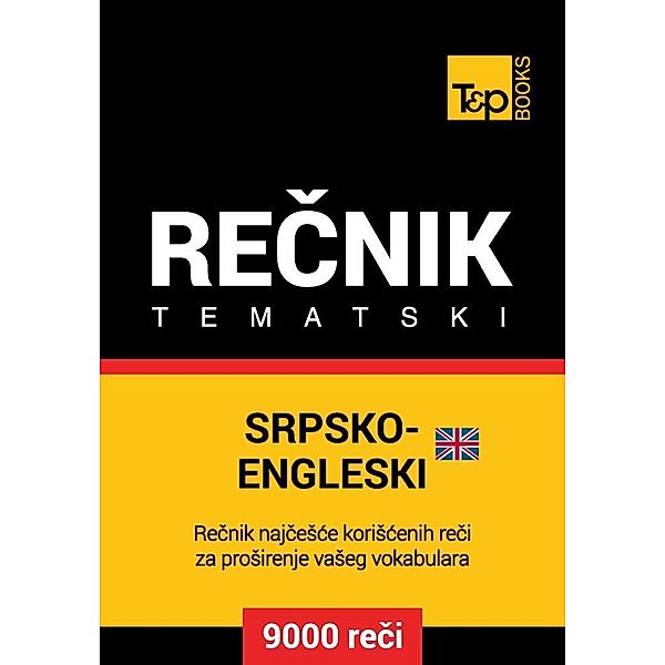 Srpsko-Engleski (britanski) tematski recnik - 9000 korisnih reci, Andrey Taranov