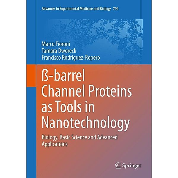 ß-barrel Channel Proteins as Tools in Nanotechnology / Advances in Experimental Medicine and Biology Bd.794, Marco Fioroni, Tamara Dworeck, Francisco Rodriguez-Ropero