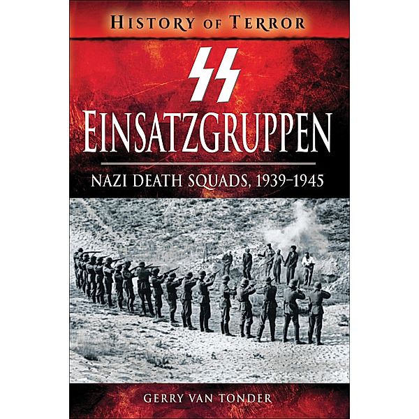 SS Einsatzgruppen / History of Terror, Gerry Van Tonder