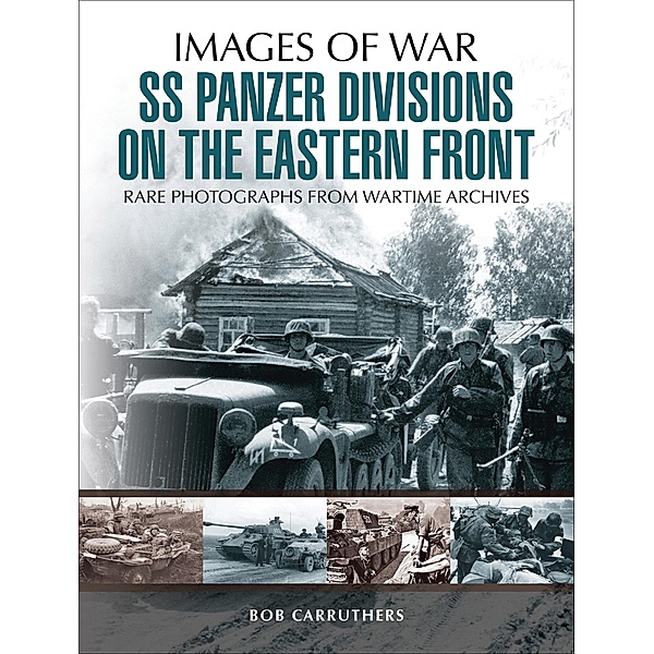SS Panzer Divisions on the Eastern Front / Images of War, Bob Carruthers