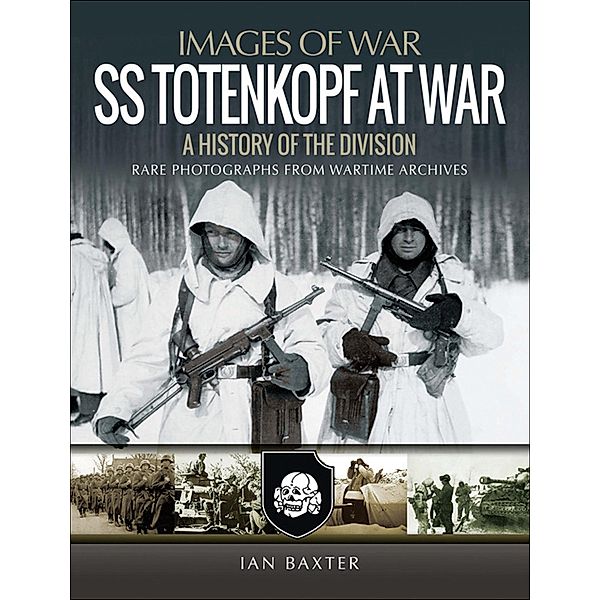 SS Totenkopf at War / Images of War, Ian Baxter