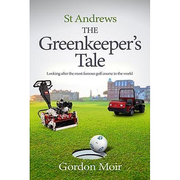 St Andrews - The Greenkeeper's Tale, Gordon Moir