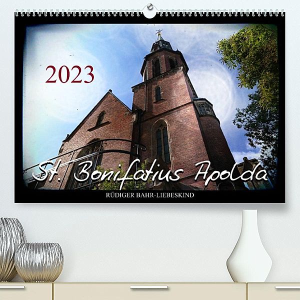 St. Bonifatius Apolda (Premium, hochwertiger DIN A2 Wandkalender 2023, Kunstdruck in Hochglanz), Rüdiger Bahr-Liebeskind