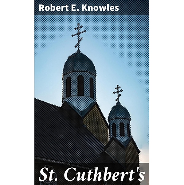 St. Cuthbert's, Robert E. Knowles