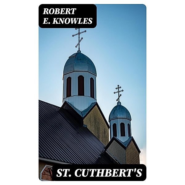 St. Cuthbert's, Robert E. Knowles