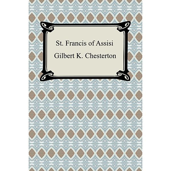 St. Francis of Assisi / Digireads.com Publishing, Gilbert K. Chesterton
