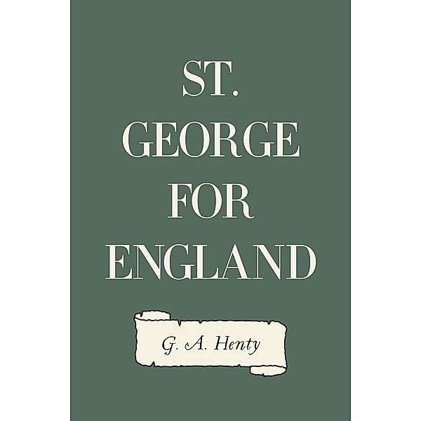 St. George for England, G. A. Henty